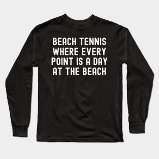 Beach Tennis Where Every Point is a Day at the Beach Long Sleeve T-Shirt